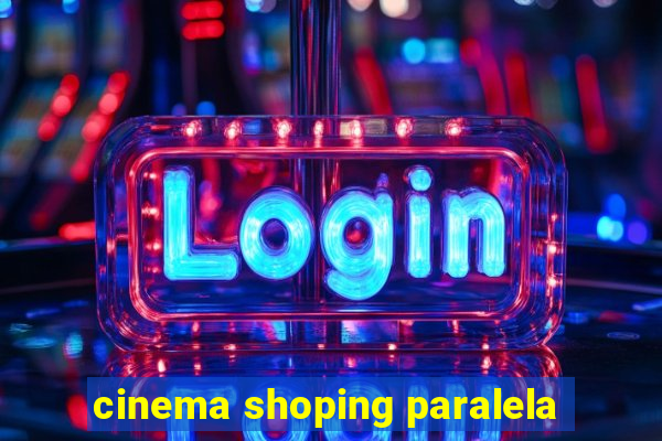 cinema shoping paralela